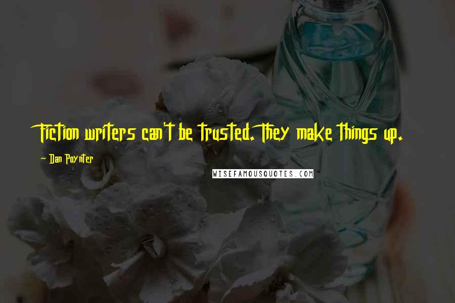 Dan Poynter Quotes: Fiction writers can't be trusted. They make things up.
