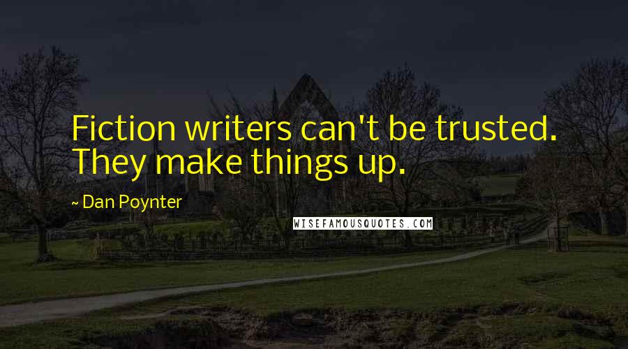 Dan Poynter Quotes: Fiction writers can't be trusted. They make things up.