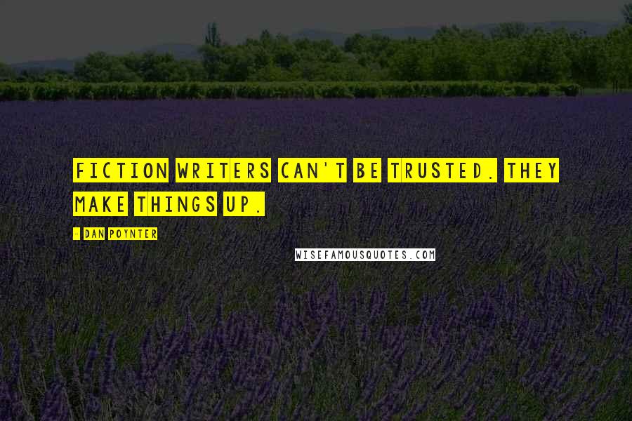 Dan Poynter Quotes: Fiction writers can't be trusted. They make things up.
