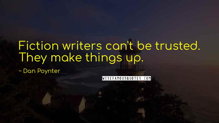 Dan Poynter Quotes: Fiction writers can't be trusted. They make things up.
