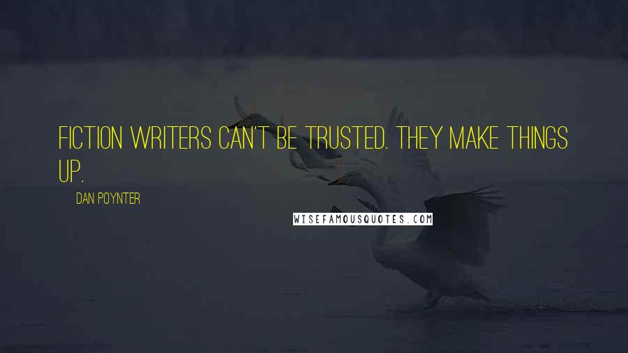 Dan Poynter Quotes: Fiction writers can't be trusted. They make things up.