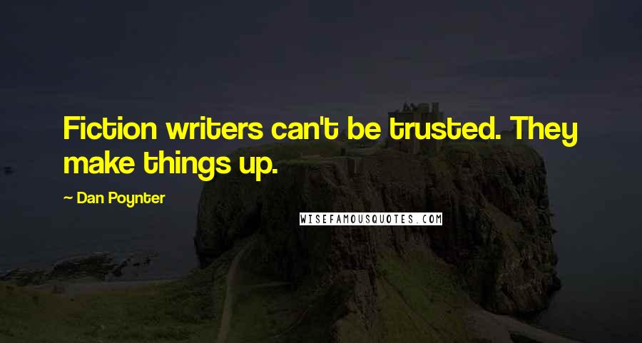 Dan Poynter Quotes: Fiction writers can't be trusted. They make things up.