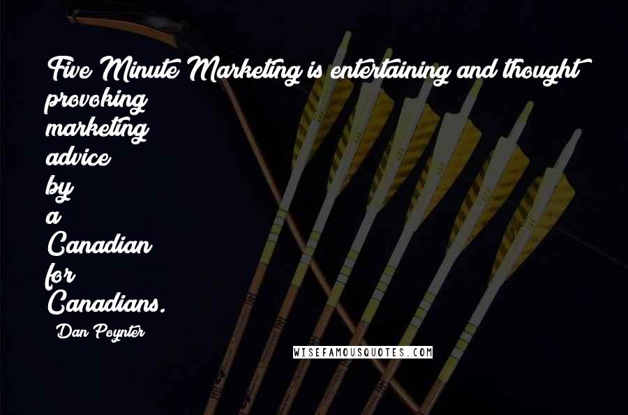 Dan Poynter Quotes: Five Minute Marketing is entertaining and thought provoking marketing advice by a Canadian for Canadians.