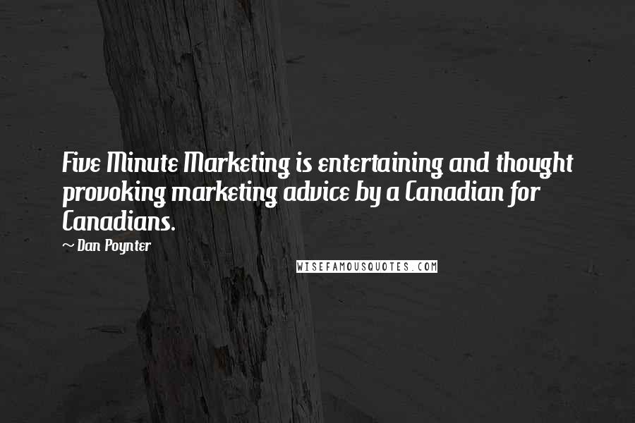Dan Poynter Quotes: Five Minute Marketing is entertaining and thought provoking marketing advice by a Canadian for Canadians.