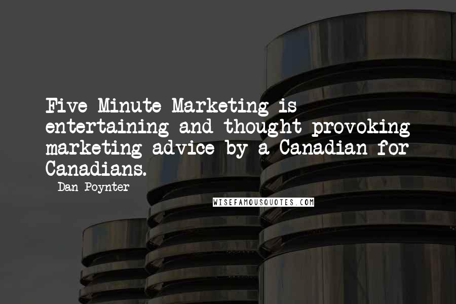 Dan Poynter Quotes: Five Minute Marketing is entertaining and thought provoking marketing advice by a Canadian for Canadians.