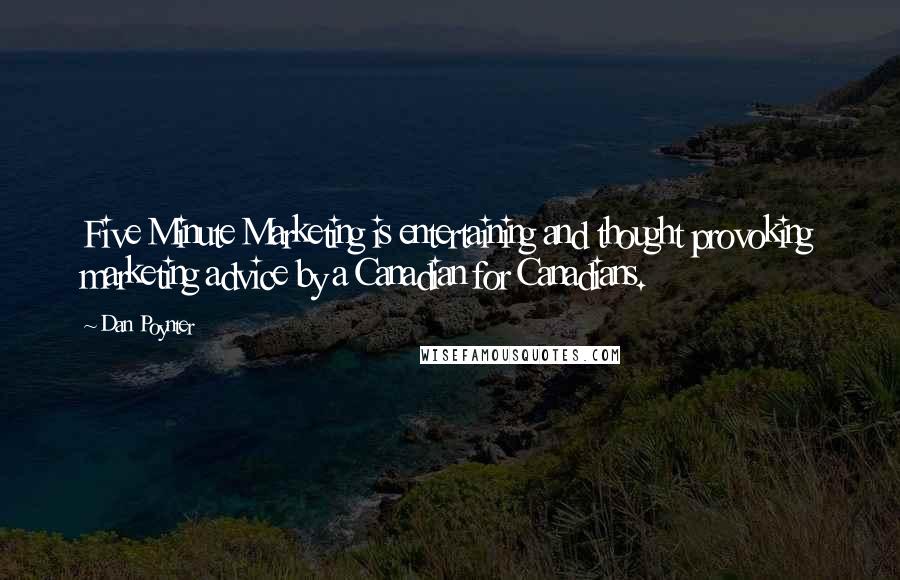 Dan Poynter Quotes: Five Minute Marketing is entertaining and thought provoking marketing advice by a Canadian for Canadians.