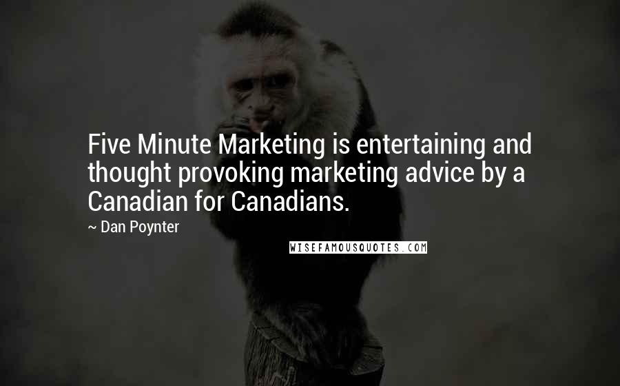 Dan Poynter Quotes: Five Minute Marketing is entertaining and thought provoking marketing advice by a Canadian for Canadians.