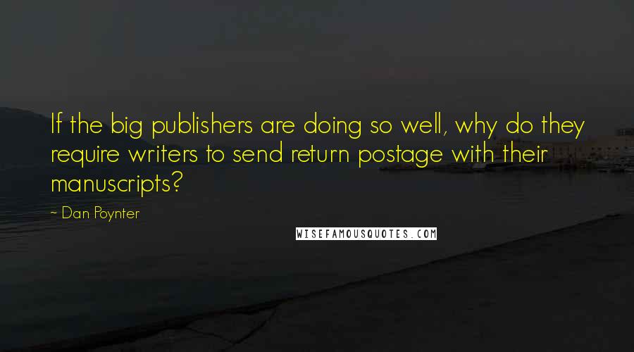 Dan Poynter Quotes: If the big publishers are doing so well, why do they require writers to send return postage with their manuscripts?