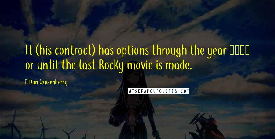 Dan Quisenberry Quotes: It (his contract) has options through the year 2020 or until the last Rocky movie is made.