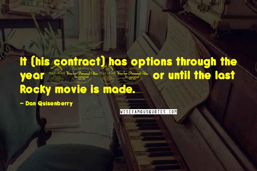 Dan Quisenberry Quotes: It (his contract) has options through the year 2020 or until the last Rocky movie is made.