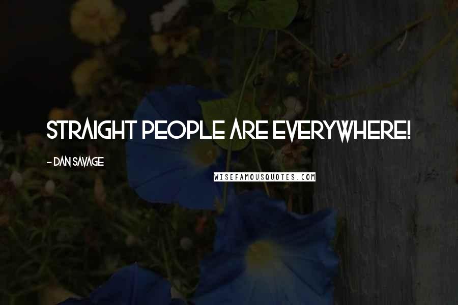 Dan Savage Quotes: Straight people are everywhere!