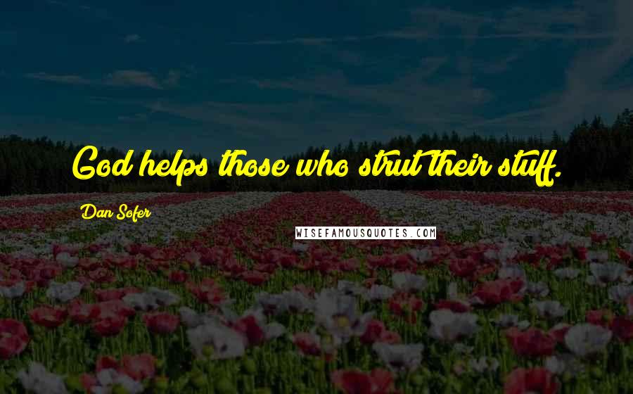 Dan Sofer Quotes: God helps those who strut their stuff.