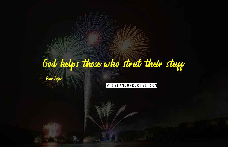 Dan Sofer Quotes: God helps those who strut their stuff.