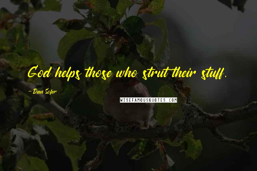 Dan Sofer Quotes: God helps those who strut their stuff.