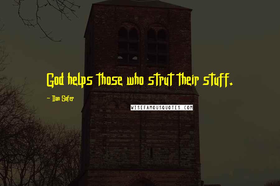Dan Sofer Quotes: God helps those who strut their stuff.
