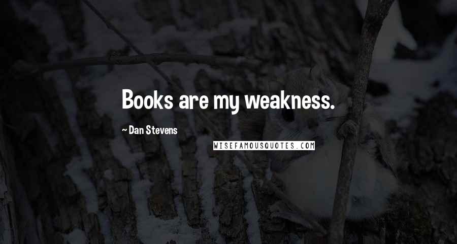 Dan Stevens Quotes: Books are my weakness.