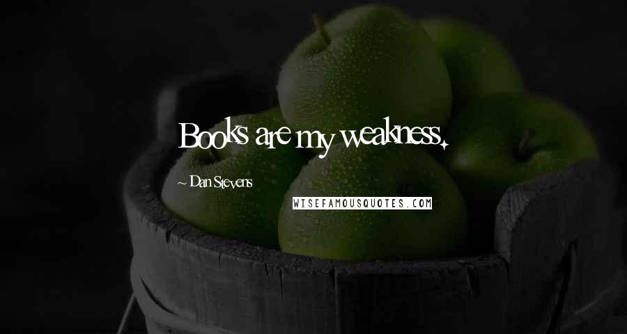 Dan Stevens Quotes: Books are my weakness.