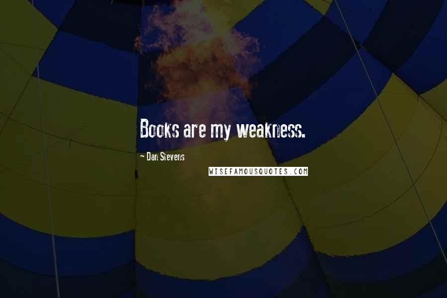 Dan Stevens Quotes: Books are my weakness.