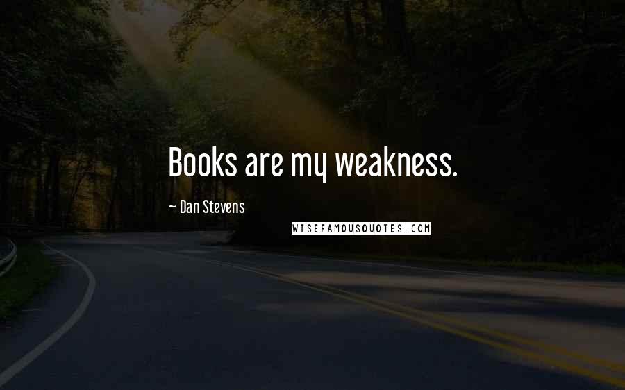 Dan Stevens Quotes: Books are my weakness.