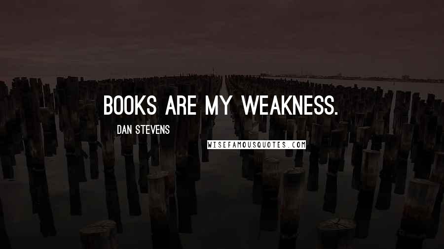 Dan Stevens Quotes: Books are my weakness.