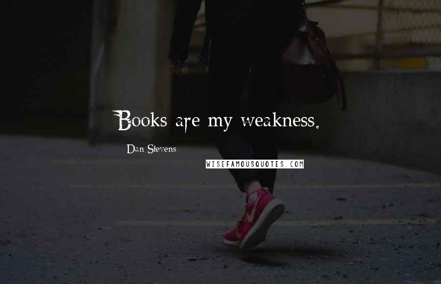 Dan Stevens Quotes: Books are my weakness.