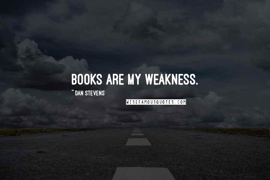 Dan Stevens Quotes: Books are my weakness.