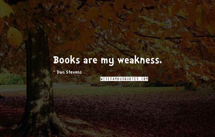 Dan Stevens Quotes: Books are my weakness.