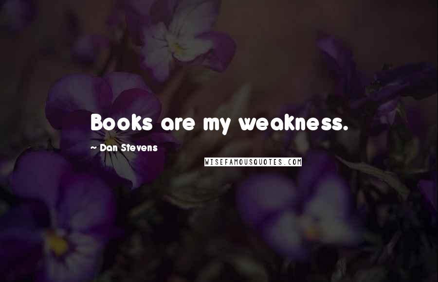Dan Stevens Quotes: Books are my weakness.