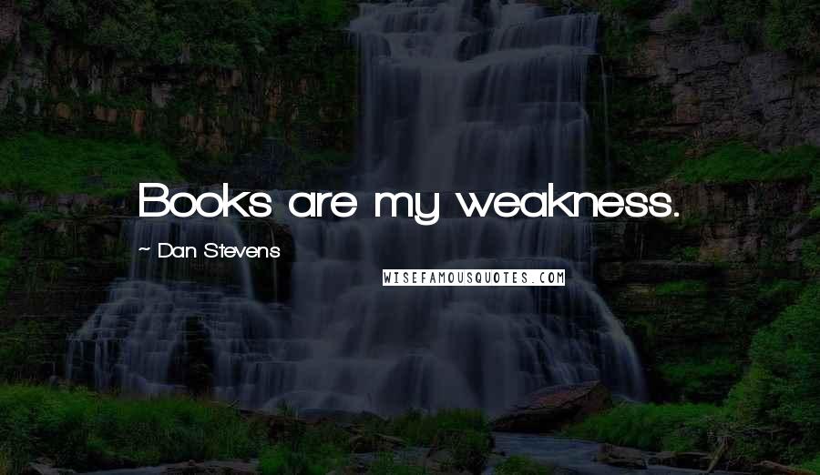 Dan Stevens Quotes: Books are my weakness.