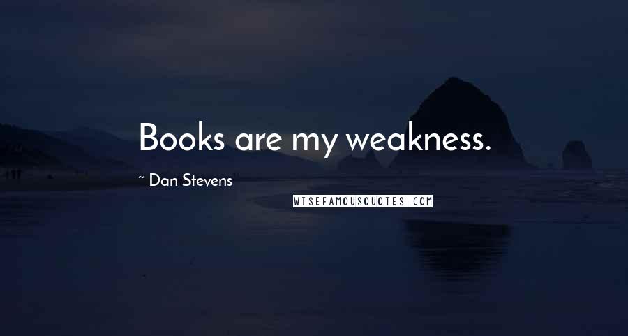 Dan Stevens Quotes: Books are my weakness.