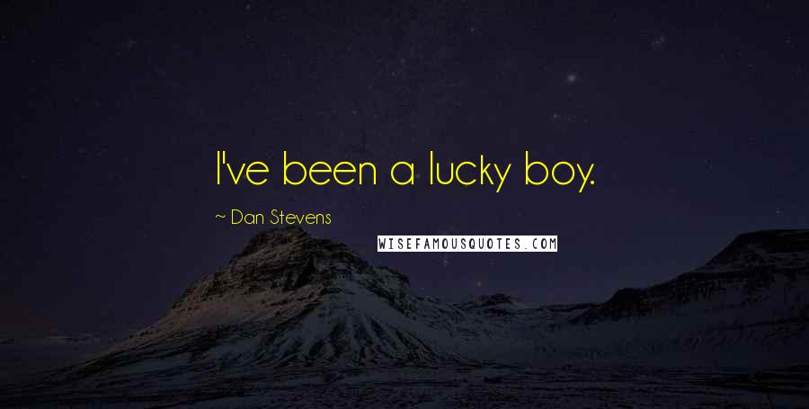 Dan Stevens Quotes: I've been a lucky boy.