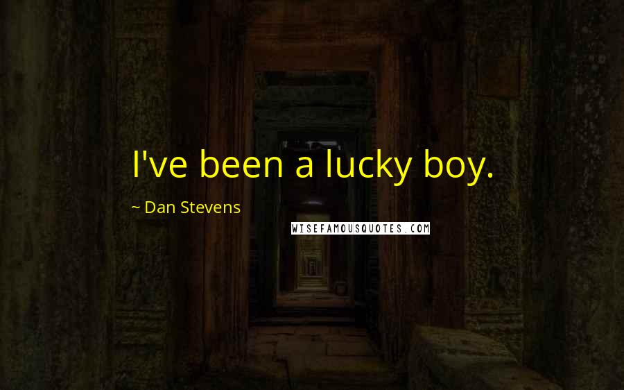 Dan Stevens Quotes: I've been a lucky boy.