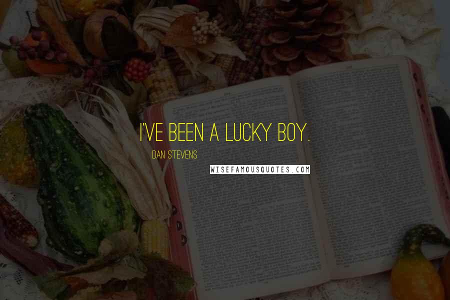 Dan Stevens Quotes: I've been a lucky boy.