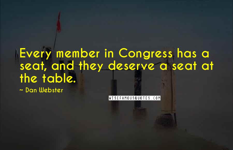 Dan Webster Quotes: Every member in Congress has a seat, and they deserve a seat at the table.