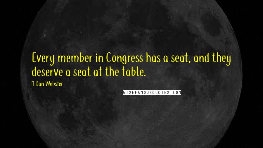 Dan Webster Quotes: Every member in Congress has a seat, and they deserve a seat at the table.