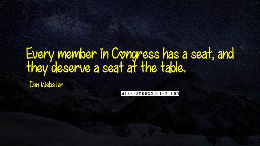 Dan Webster Quotes: Every member in Congress has a seat, and they deserve a seat at the table.