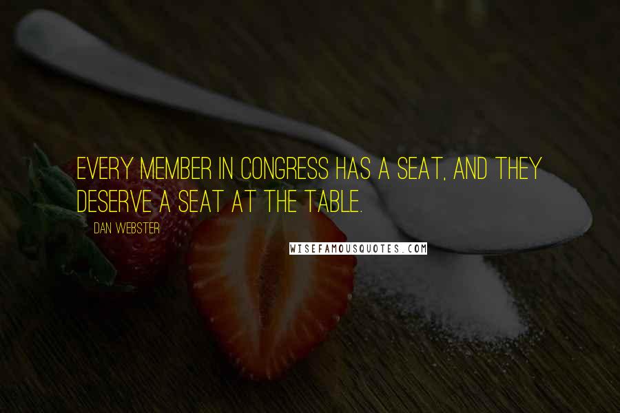 Dan Webster Quotes: Every member in Congress has a seat, and they deserve a seat at the table.