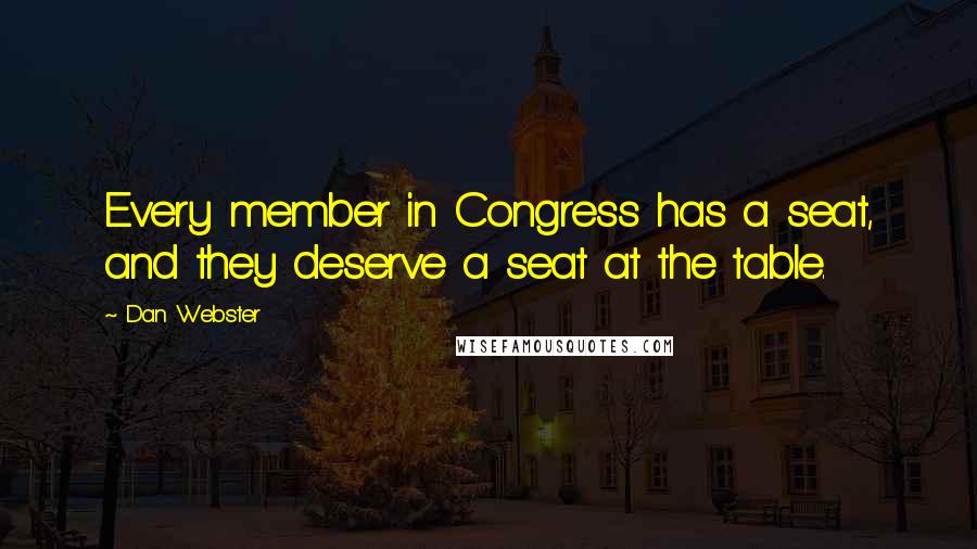 Dan Webster Quotes: Every member in Congress has a seat, and they deserve a seat at the table.