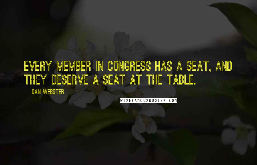 Dan Webster Quotes: Every member in Congress has a seat, and they deserve a seat at the table.