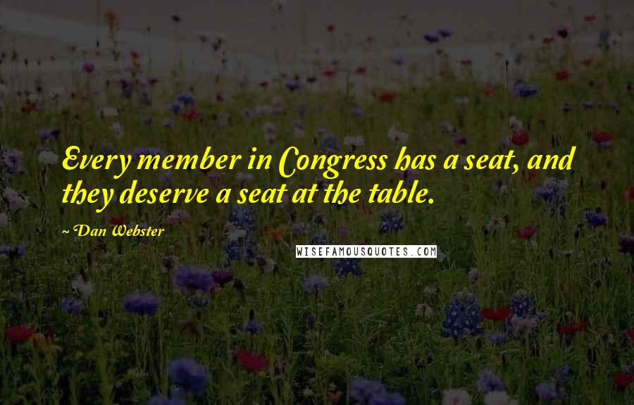 Dan Webster Quotes: Every member in Congress has a seat, and they deserve a seat at the table.