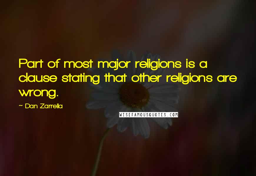 Dan Zarrella Quotes: Part of most major religions is a clause stating that other religions are wrong.