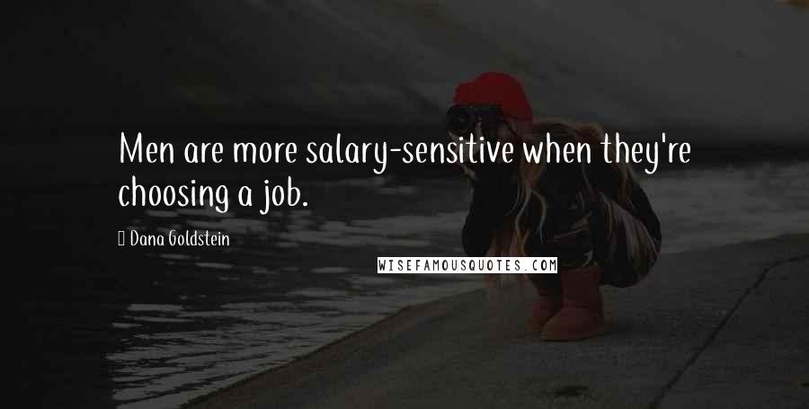 Dana Goldstein Quotes: Men are more salary-sensitive when they're choosing a job.