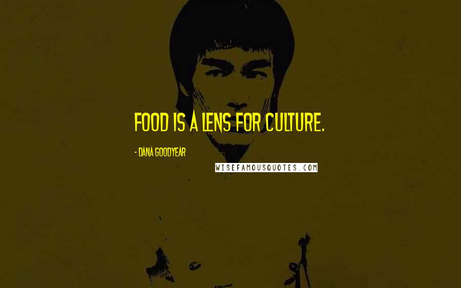 Dana Goodyear Quotes: Food is a lens for culture.