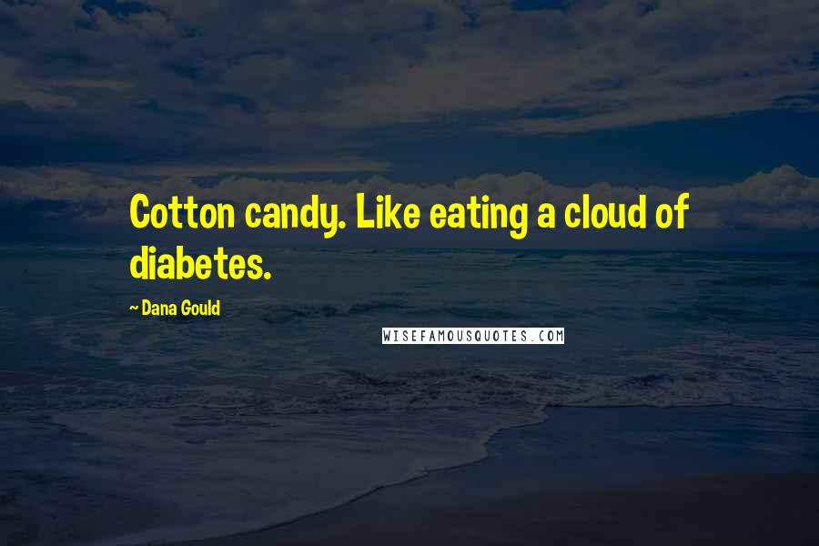 Dana Gould Quotes: Cotton candy. Like eating a cloud of diabetes.