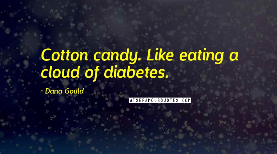 Dana Gould Quotes: Cotton candy. Like eating a cloud of diabetes.