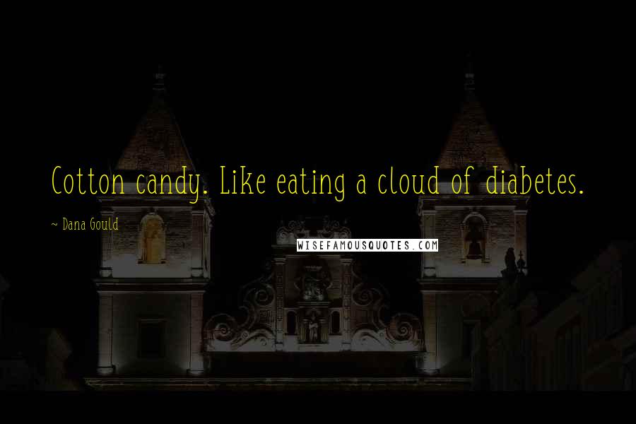 Dana Gould Quotes: Cotton candy. Like eating a cloud of diabetes.