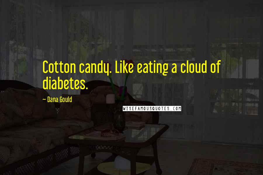 Dana Gould Quotes: Cotton candy. Like eating a cloud of diabetes.