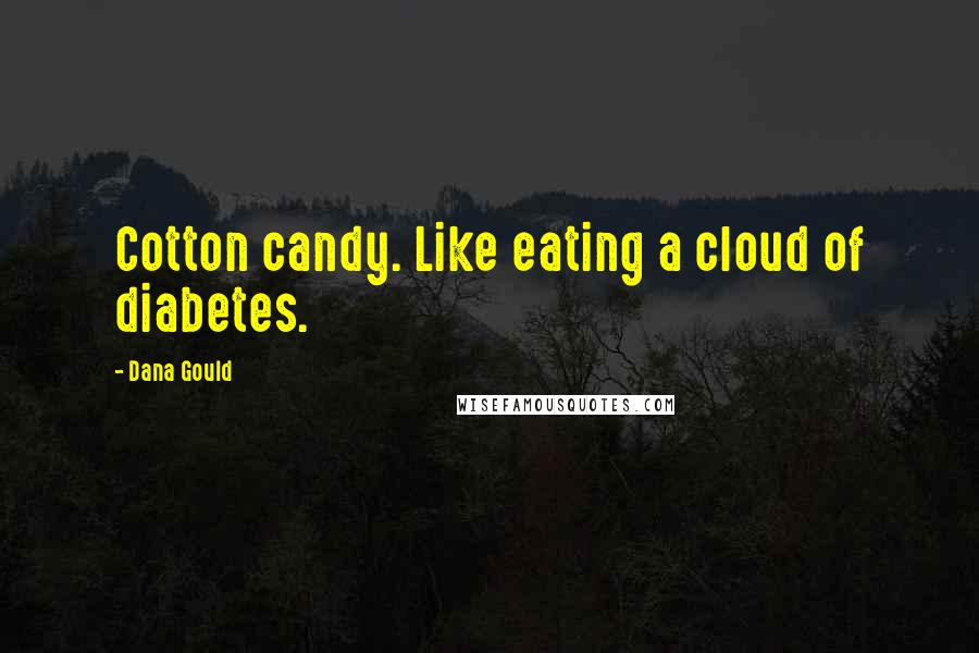 Dana Gould Quotes: Cotton candy. Like eating a cloud of diabetes.