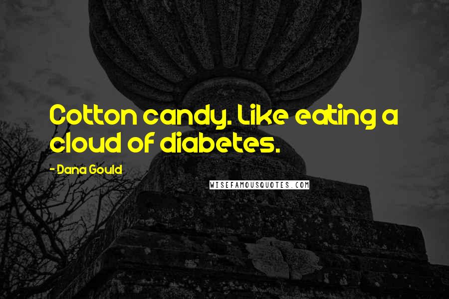 Dana Gould Quotes: Cotton candy. Like eating a cloud of diabetes.