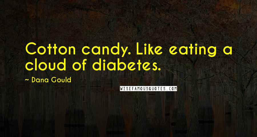 Dana Gould Quotes: Cotton candy. Like eating a cloud of diabetes.